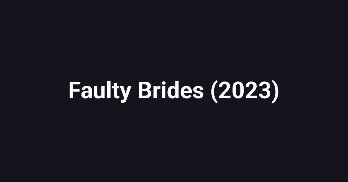 Faulty Brides (2023)