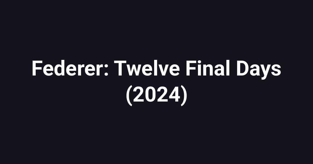 Federer: Twelve Final Days (2024)