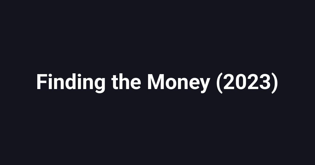 Finding the Money (2023)