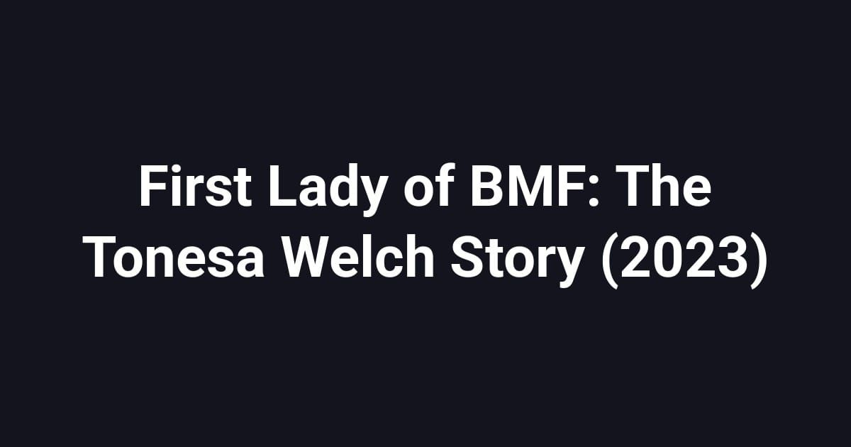 First Lady of BMF: The Tonesa Welch Story (2023)