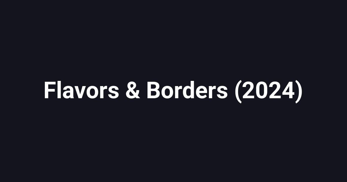Flavors & Borders (2024)