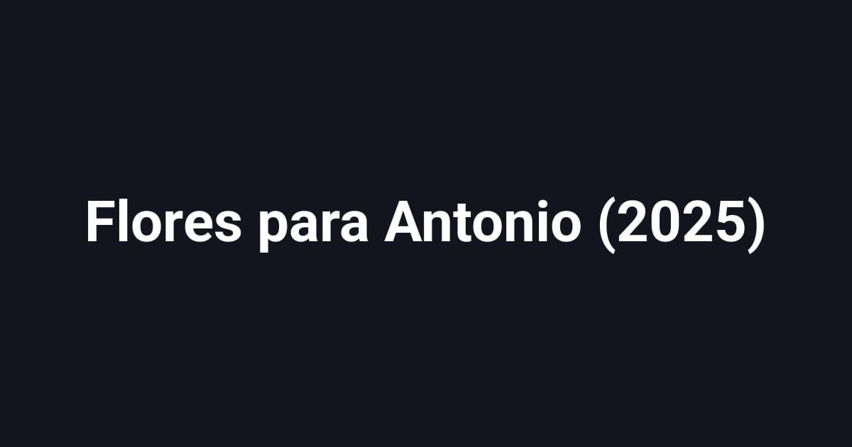 Flores para Antonio (2025)