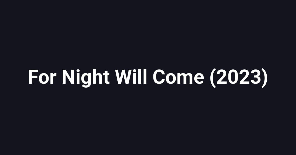For Night Will Come (2023)