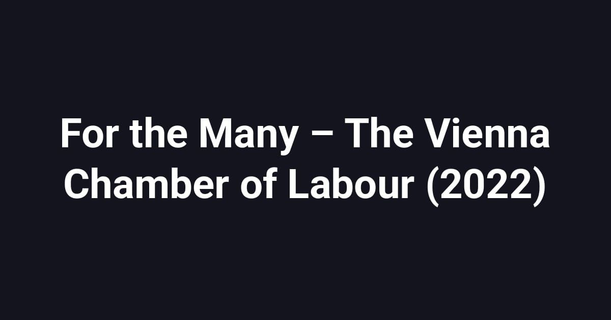 For the Many – The Vienna Chamber of Labour (2022)