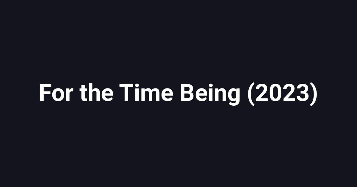 For the Time Being (2023)