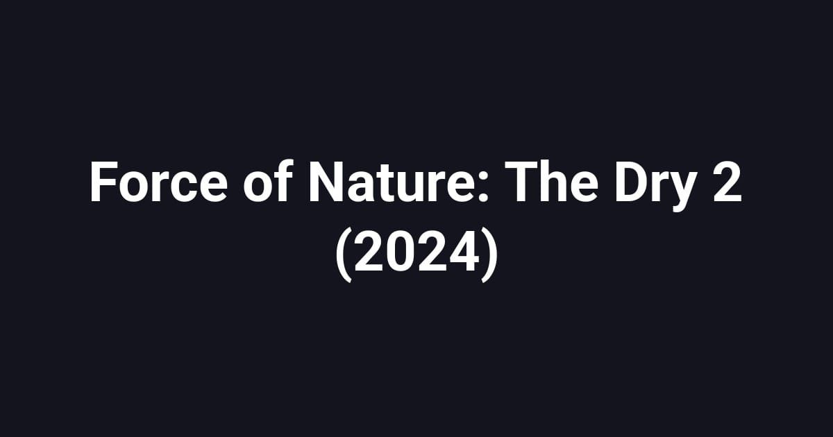 Force of Nature: The Dry 2 (2024)