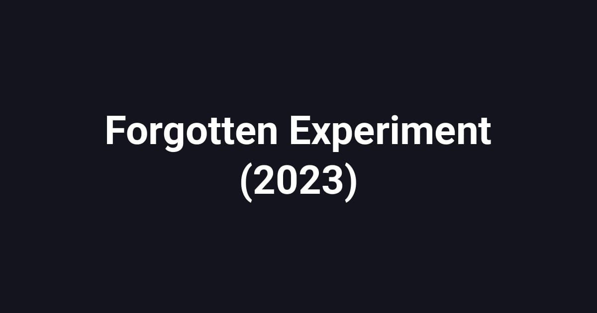 Forgotten Experiment (2023)