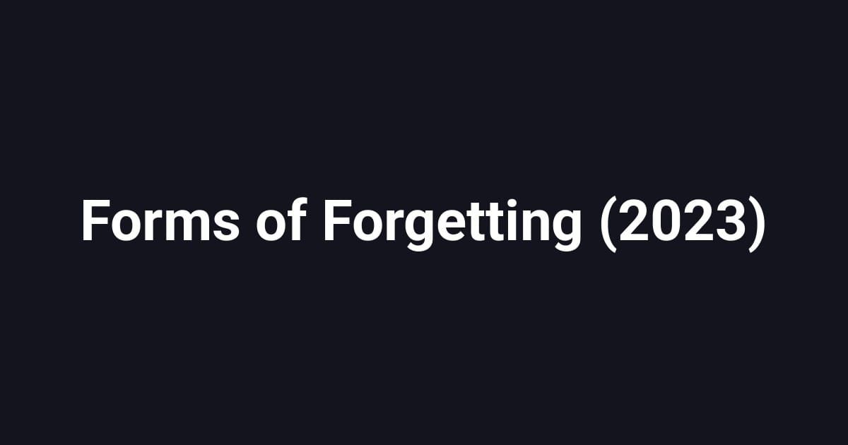 Forms of Forgetting (2023)