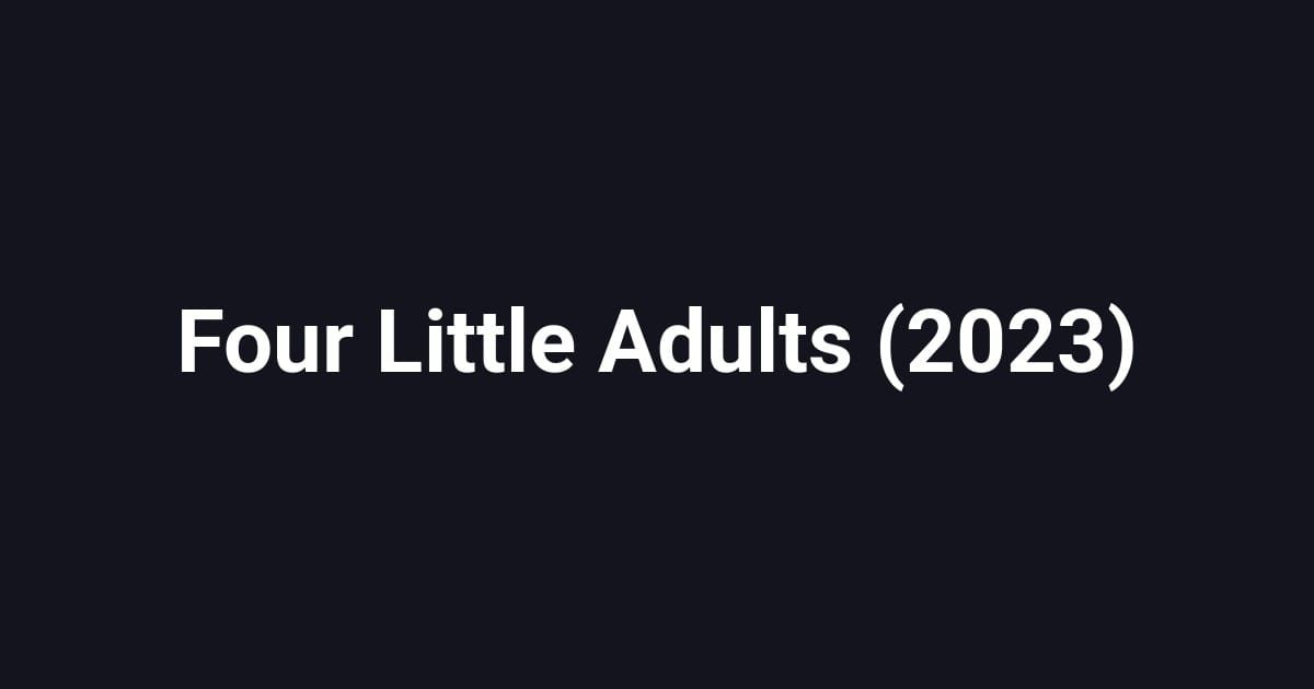 Four Little Adults (2023)