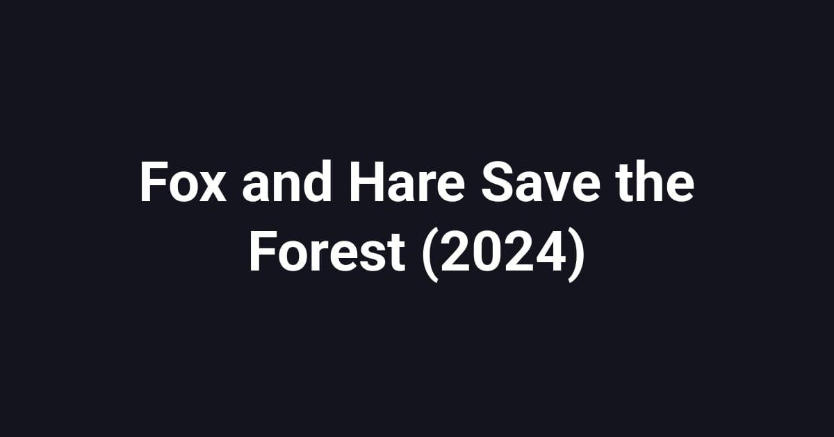 Fox and Hare Save the Forest (2024)