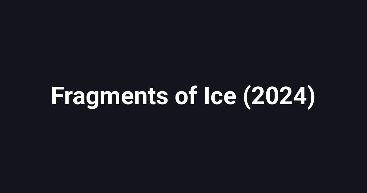 Fragments of Ice (2024)