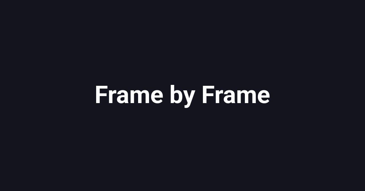 Frame by Frame