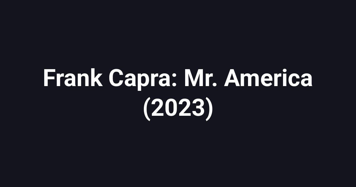 Frank Capra: Mr. America (2023)