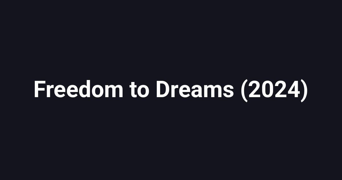 Freedom to Dreams (2024)