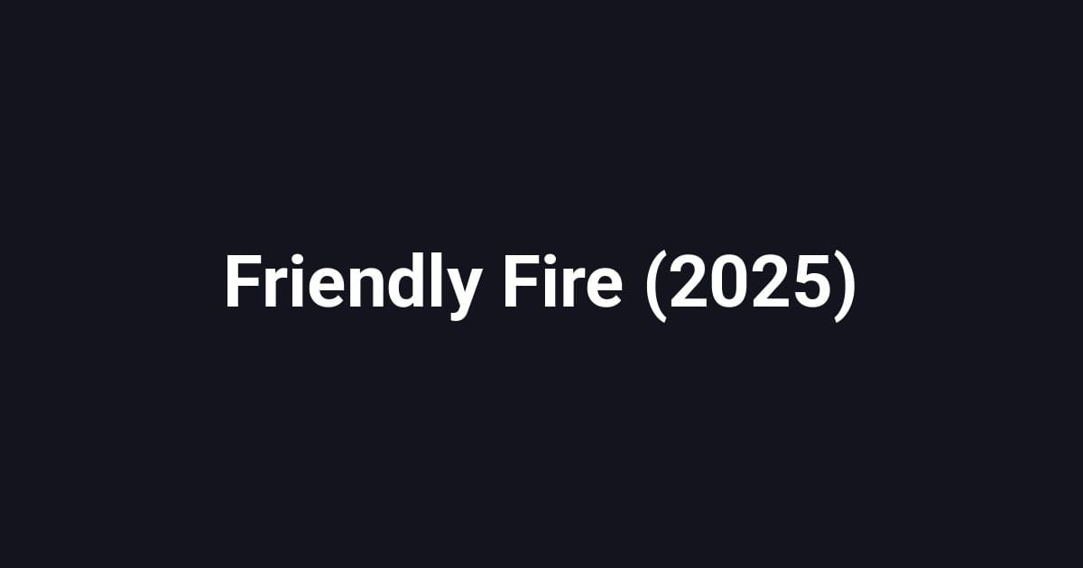 Friendly Fire (2025)