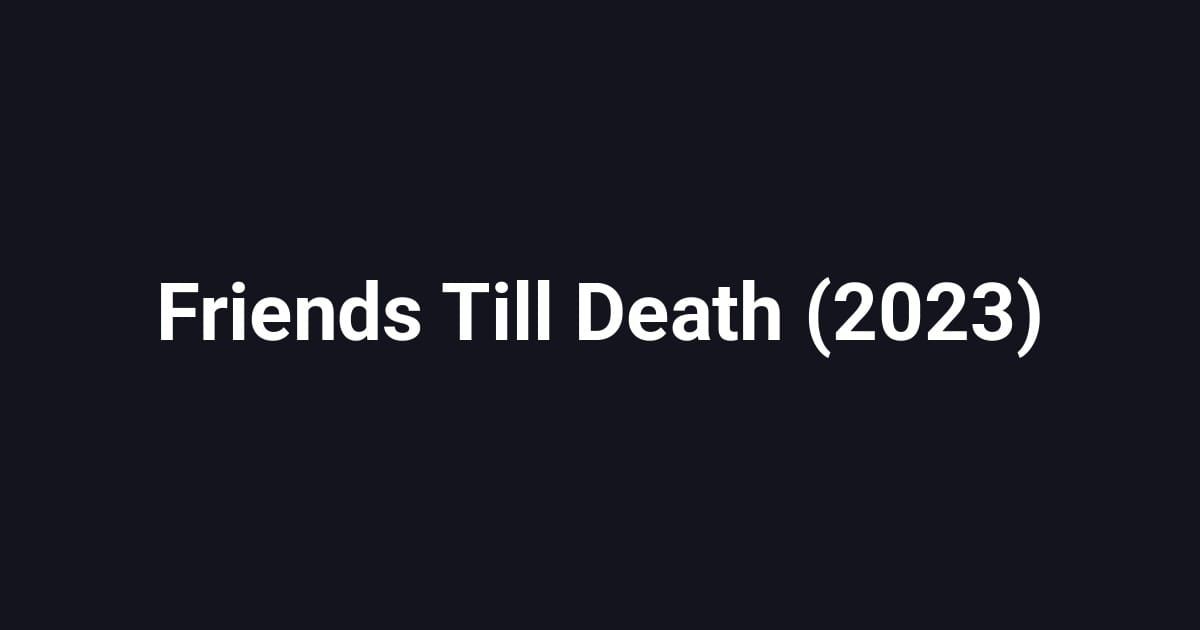 Friends Till Death (2023)