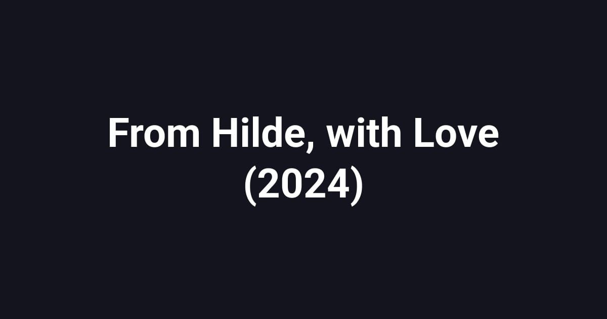 From Hilde, with Love (2024)