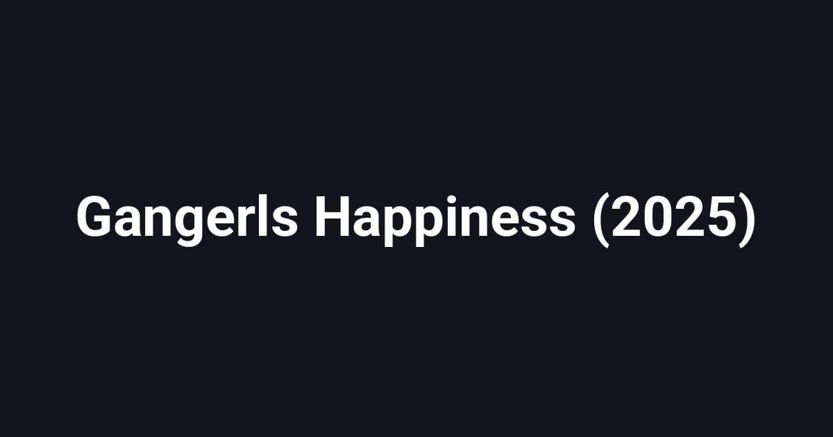 Gangerls Happiness (2025)