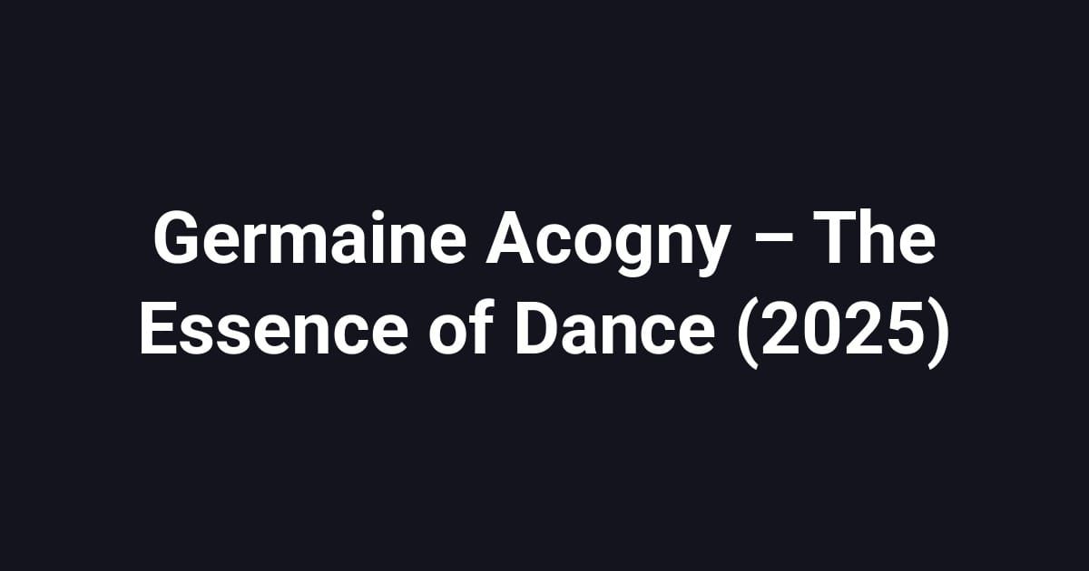 Germaine Acogny – The Essence of Dance (2025)