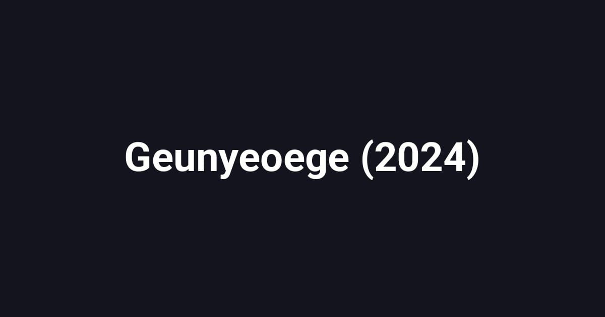Geunyeoege (2024)