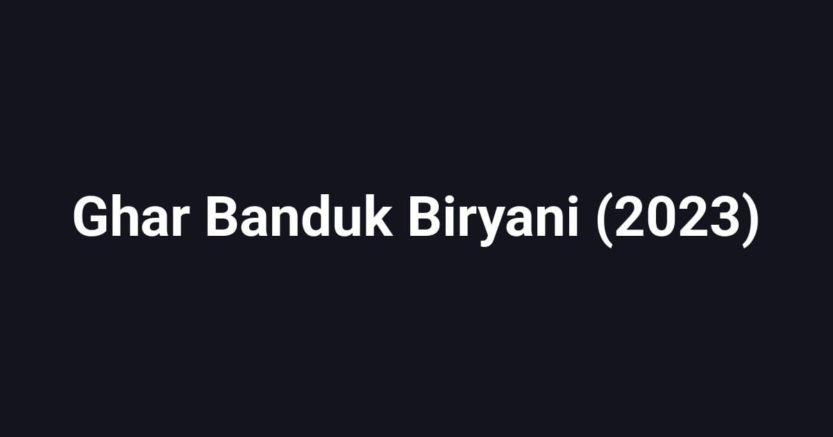 Ghar Banduk Biryani (2023)