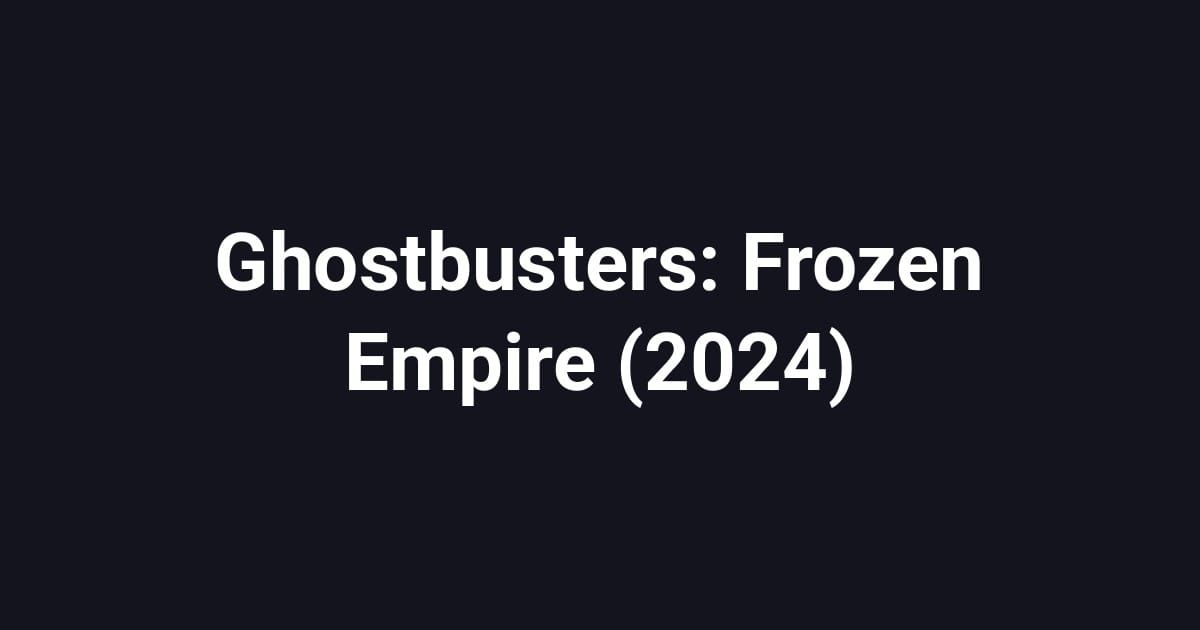 Ghostbusters: Frozen Empire (2024)