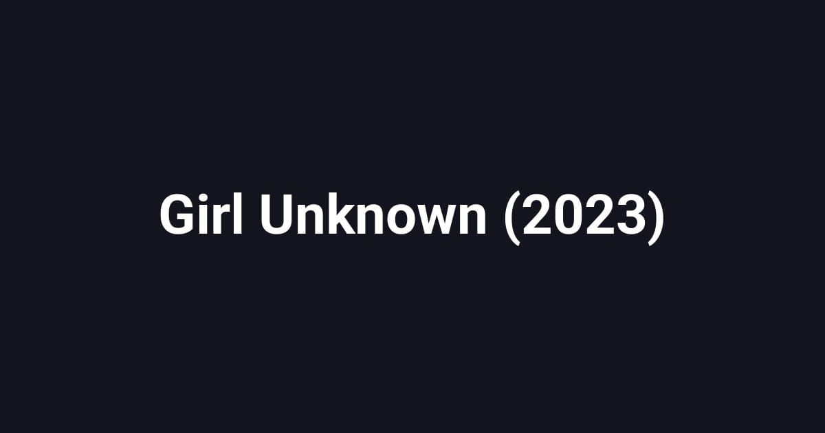 Girl Unknown (2023)