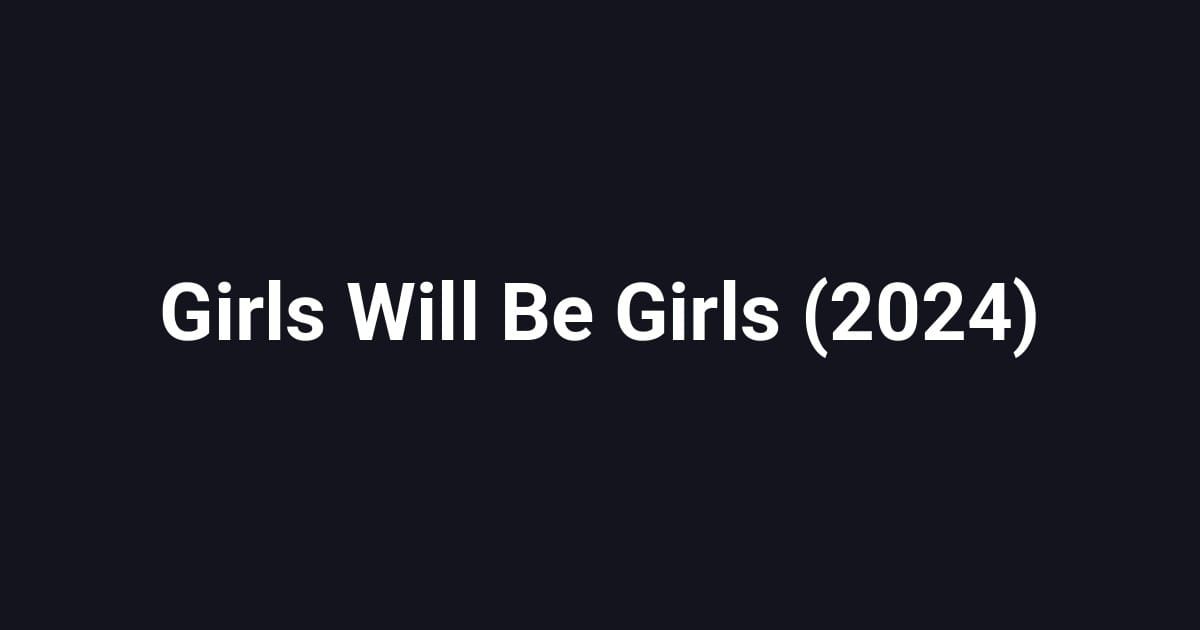 Girls Will Be Girls (2024)