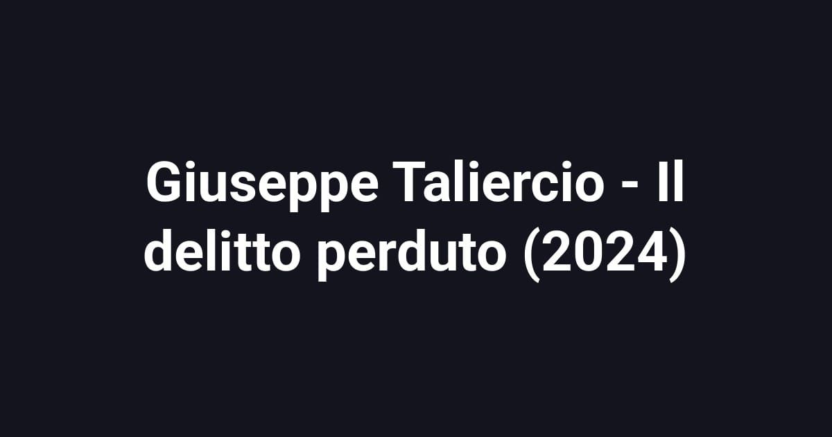 Giuseppe Taliercio - Il delitto perduto (2024)