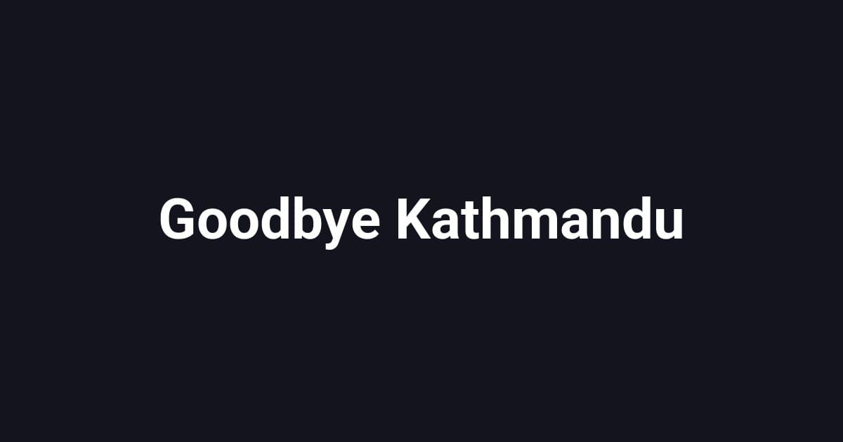 Goodbye Kathmandu