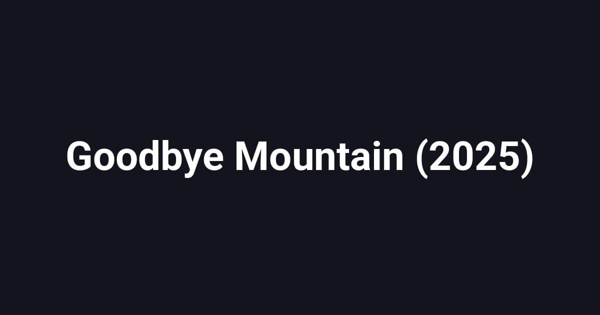 Goodbye Mountain (2025)
