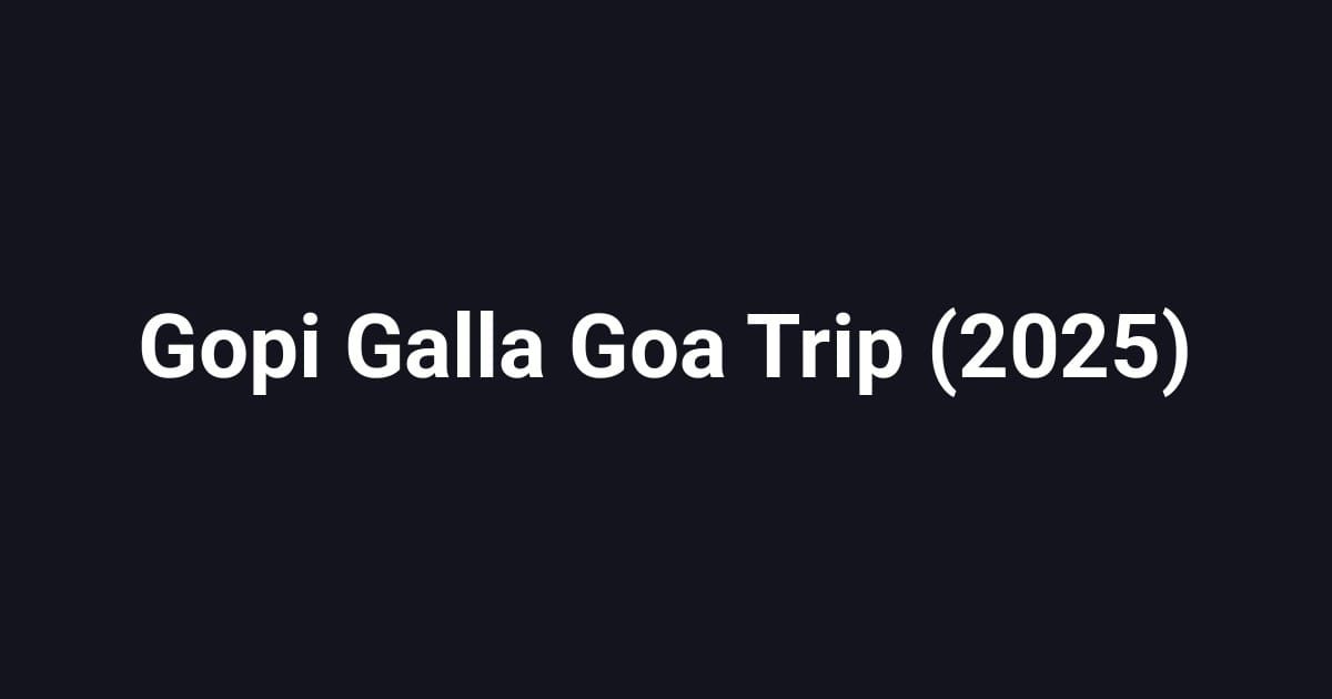 Gopi Galla Goa Trip (2025)