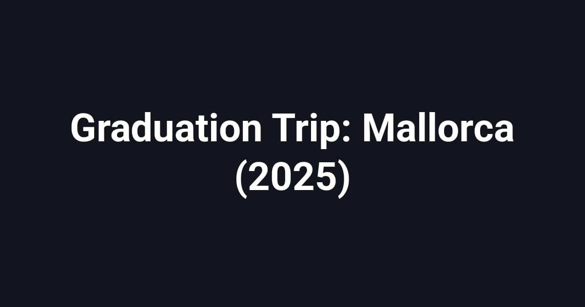 Graduation Trip: Mallorca (2025)