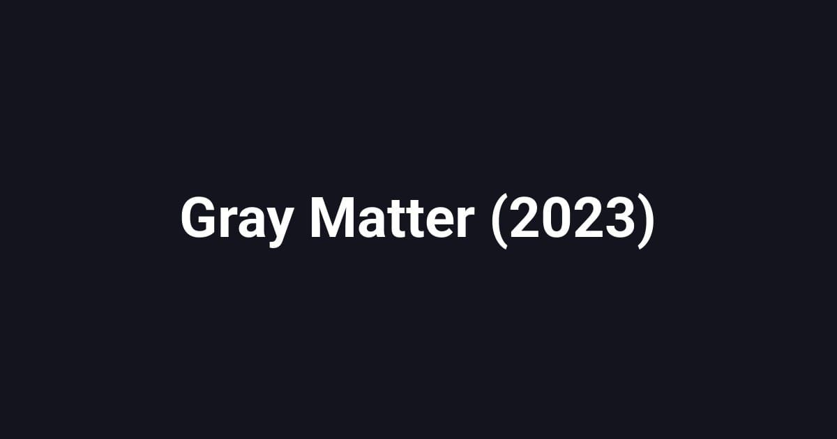 Gray Matter (2023)