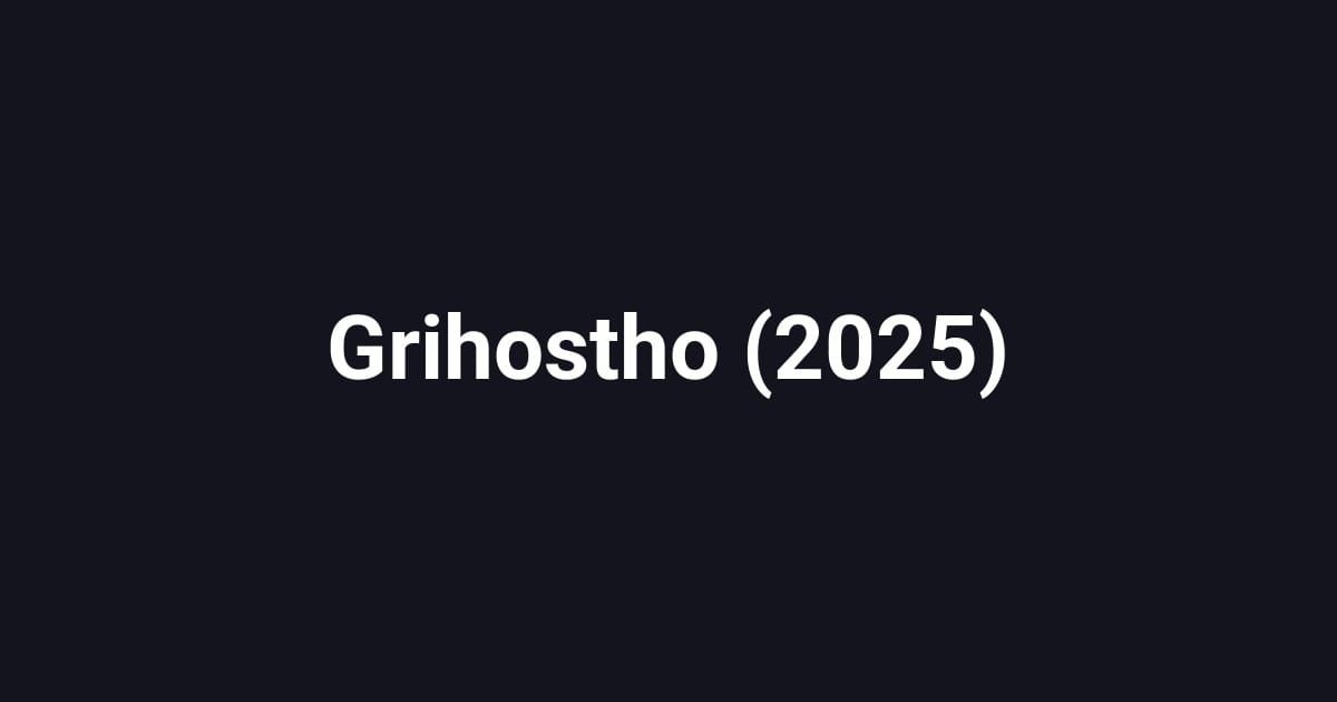 Grihostho (2025)