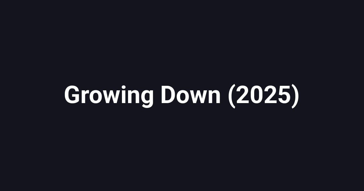 Growing Down (2025)