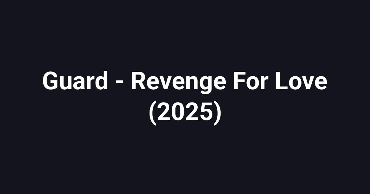 Guard - Revenge For Love (2025)