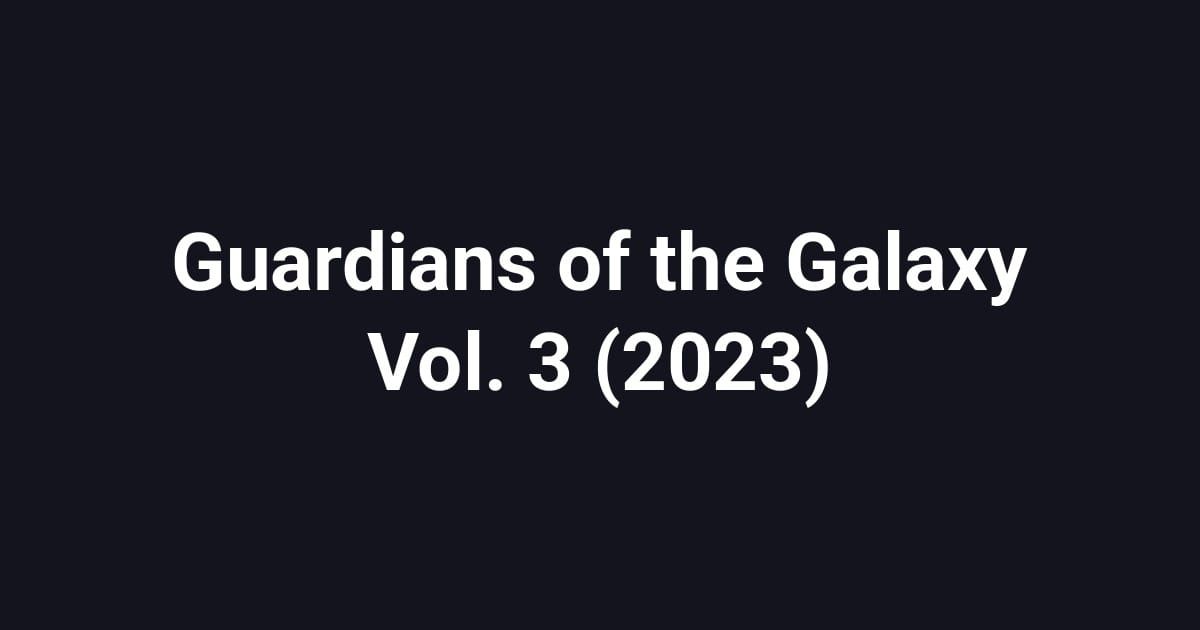 Guardians of the Galaxy Vol. 3 (2023)