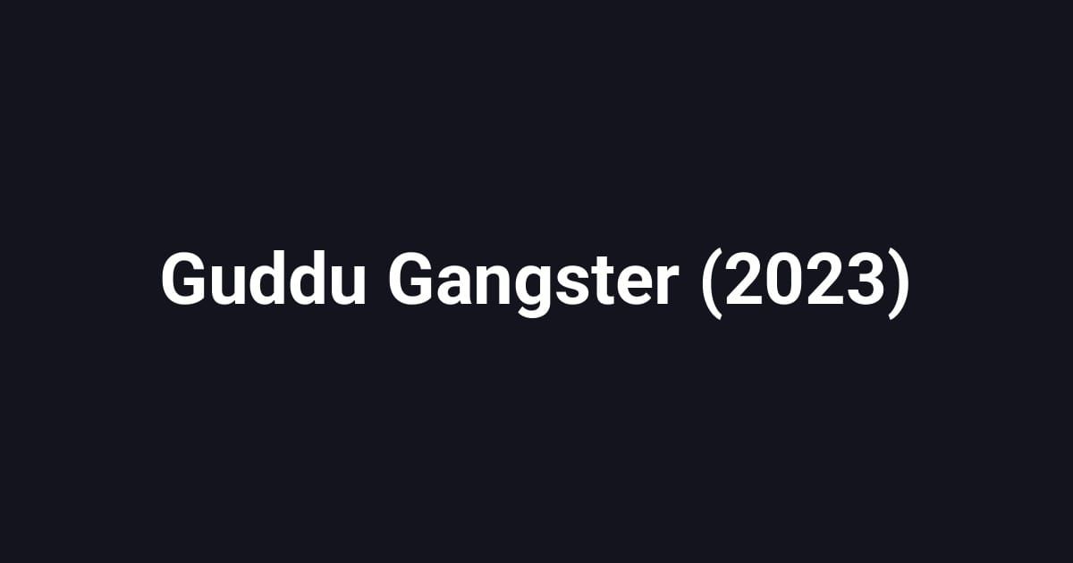 Guddu Gangster (2023)