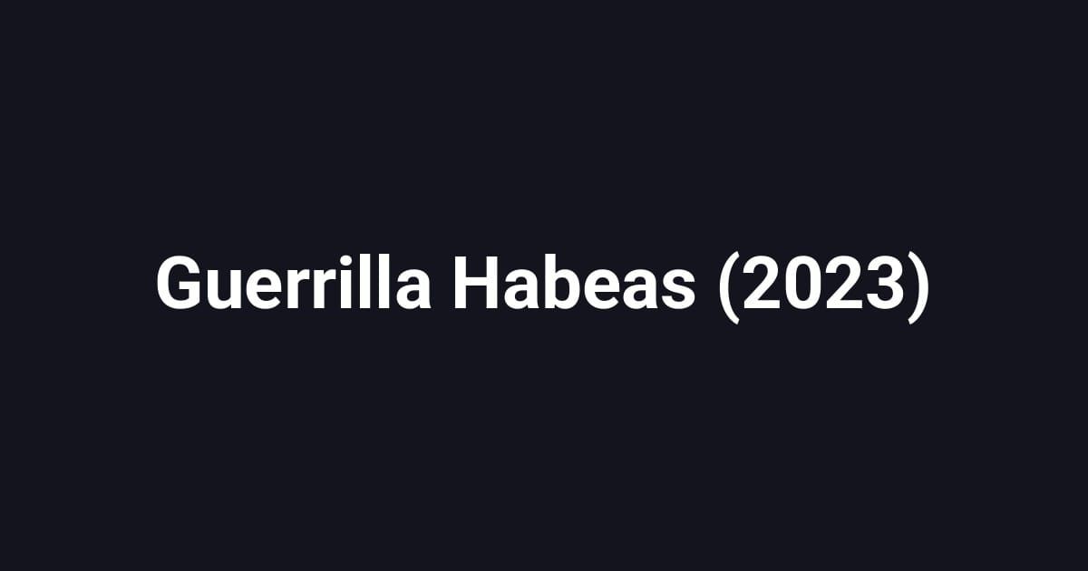 Guerrilla Habeas (2023)