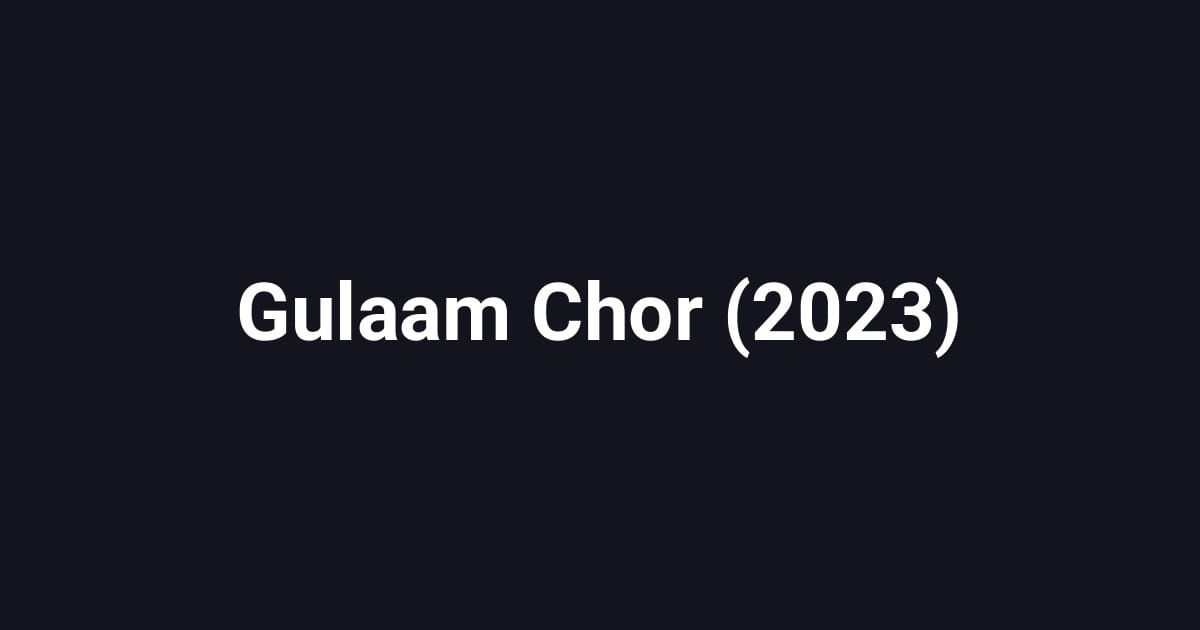 Gulaam Chor (2023)