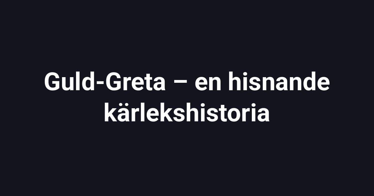 Guld-Greta – en hisnande kärlekshistoria