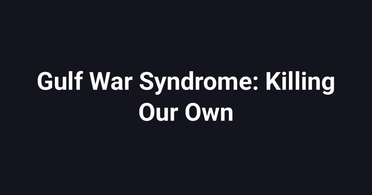 Gulf War Syndrome: Killing Our Own