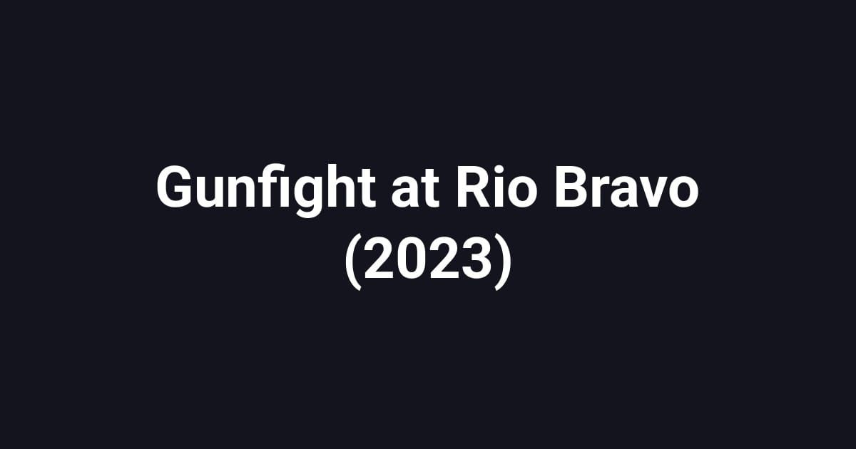 Gunfight at Rio Bravo (2023)