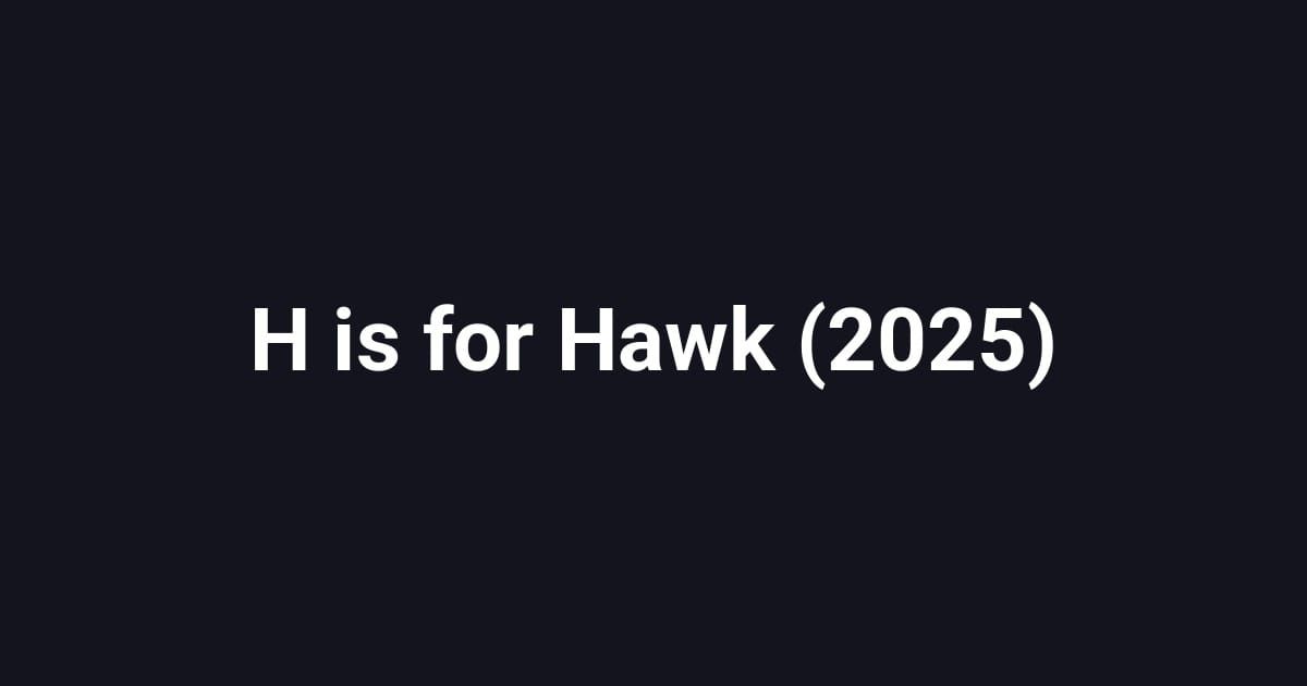H is for Hawk (2025)