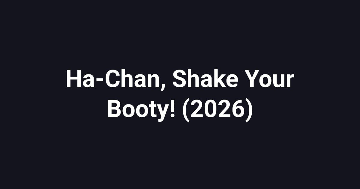 Ha-Chan, Shake Your Booty! (2026)