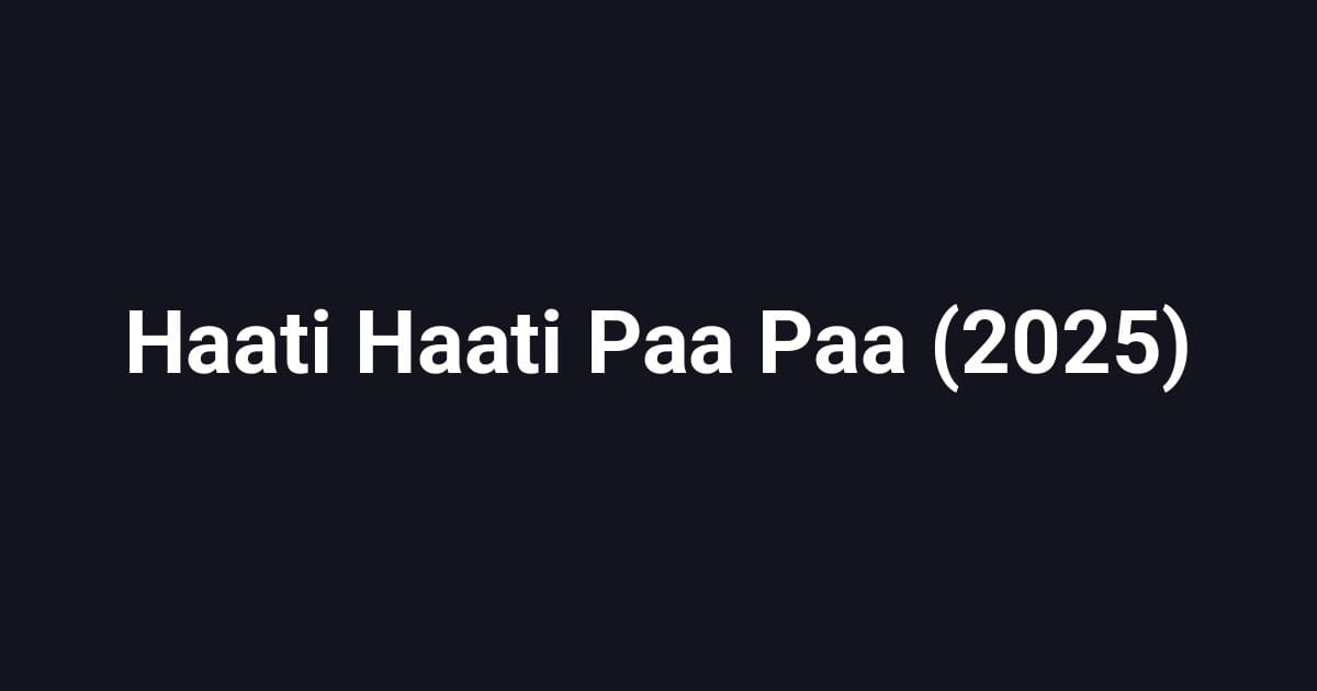 Haati Haati Paa Paa (2025)