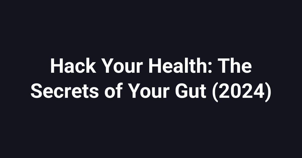 Hack Your Health: The Secrets of Your Gut (2024)