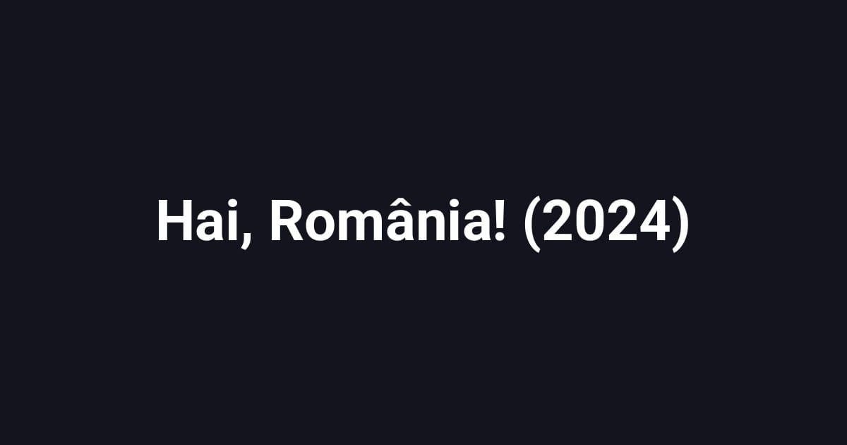 Hai, România! (2024)