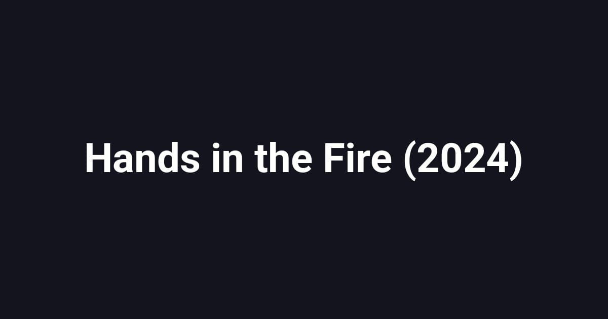 Hands in the Fire (2024)